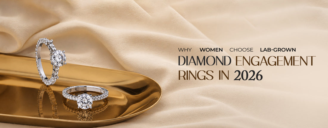 Why Women Choose Lab-Grown Diamond Engagement Rings in 2026